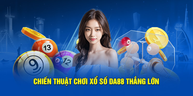 Chiến thuật chơi xổ số DA88 thắng lớn 