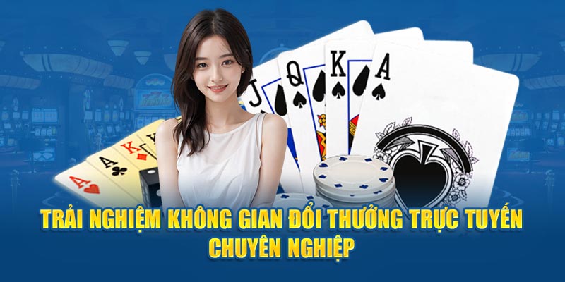 Trải nghiệm không gian đổi thưởng trực tuyến chuyên nghiệp