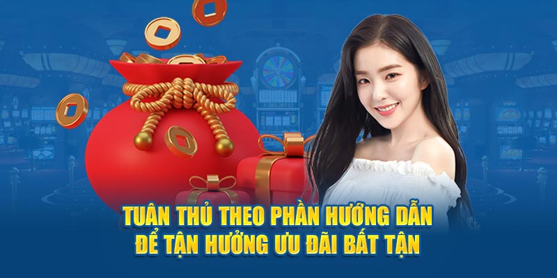 Tuân thủ theo phần hướng dẫn để tận hưởng ưu đãi bất tận