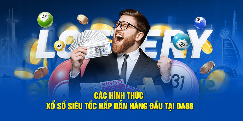 Các Hình Thức Xổ Số Siêu Tốc Hấp Dẫn Hàng Đầu Tại DA88