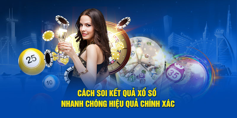 Cách Soi Kết Quả Xổ Số Nhanh Chóng Hiệu Quả Chính Xác