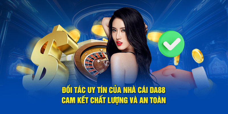 Đối Tác Uy Tín DA88